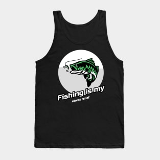 Fishing is my stress relief Tank Top